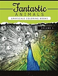Fantastic Animals Book 3: Animals Grayscale Coloring Books for Adults Relaxation Art Therapy for Busy People (Adult Coloring Books Series, Grays (Paperback)