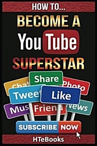How to Become a Youtube Superstar: Quick Start Guide (Paperback)