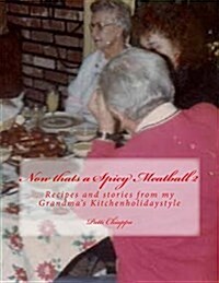 Now Thats a Spicy Meatball 2: Recipes and Stories from My Grandmas Kitchenholidaystyle (Paperback)