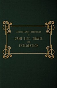 Shifts and Expedients of Camp Life, Travel and Exploration (Paperback)