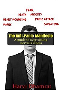 The Anti-Panic Manifesto: A Guide to Overcoming Nervous Illness (Paperback)