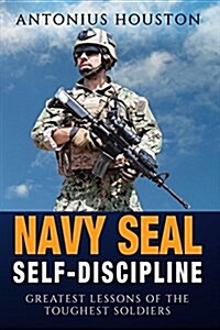 Navy Seal: Self Discipline: Greatest Lessons of the Toughest Soldiers (Paperback)