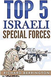 Top 5 Israeli Special Forces: Special Forces, Israel, Special Operations, Special Operator, Navy Seals, Delta Force, SAS (Paperback)