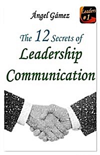 The 12 Secrets of Leadership Communication (Paperback)