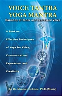 Voice Tantra Yoga Mantra: Harmony of Inner and Expressed Voice (Paperback)