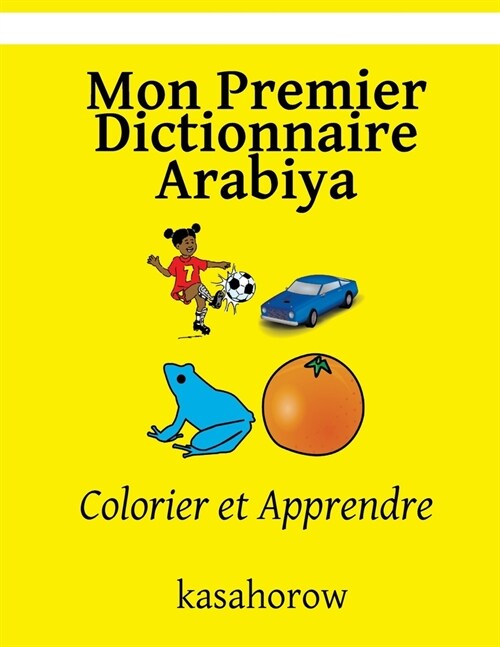 Mon Premier Dictionnaire Arabiya: Colorier Et Apprendre (Paperback)