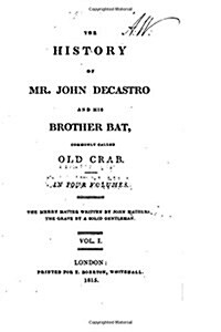 The History of Mr. John Decastro and His Brother Bat, Commonly Called Old Crab - Vol. 1 (Paperback)