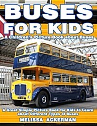 Buses for Kids: A Childrens Picture Book about Buses: A Great Simple Picture Book for Kids to Learn about Different Types of Busses (Paperback)