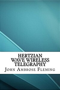 Hertzian Wave Wireless Telegraphy (Paperback)