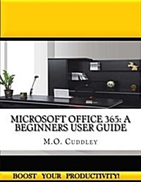 Microsoft Office 365: A Beginners User Guide (Paperback)