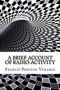 A Brief Account of Radio-Activity (Paperback)