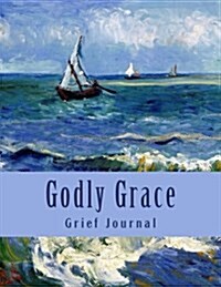 Godly Grace: Grieving and Bereavement Journal (Paperback)