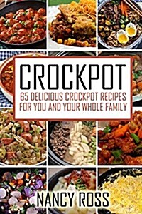 Crockpot: 65 Delicious Crockpot Recipes for You and the Whole Family (Paperback)