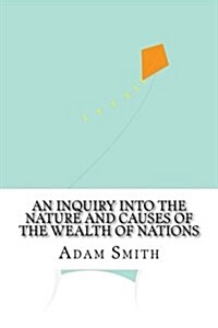 An Inquiry Into the Nature and Causes of the Wealth of Nations (Paperback)