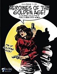 Heroines of the Golden Age!: A Coloring Collection of Public Domain Super-Women (Paperback)