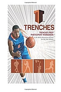 Trenches Life Skills Workbook: A Life Skills Interactive Journey for the Elite Athlete (Paperback)