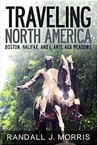 Traveling North America: Boston, Halifax, and LAnse Aux Meadows (Paperback)