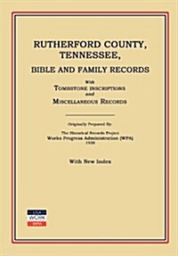 Rutherford County, Tennessee, Bible and Family Records; With Tombstone Inscriptions and Miscellaneous Records (Paperback)
