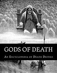 Gods of Death: An Encyclopedia of Death Deities (Paperback)