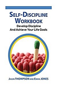 Self-Discipline Workbook: Develop Discipline and Achieve Your Life Goals (Paperback)