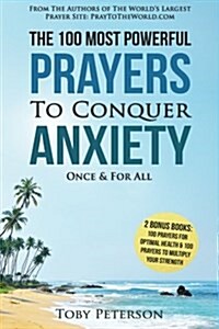 Prayer the 100 Most Powerful Prayers to Conquer Anxiety Once & for All (Paperback)
