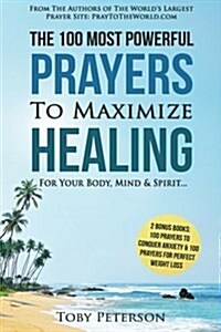 Prayer the 100 Most Powerful Prayers to Maximize Healing for Your Body, Mind & Spirit (Paperback)