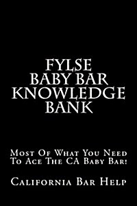 Fylse Baby Bar Knowledge Bank: Most of What You Need to Ace the CA Baby Bar! (Paperback)