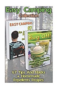 Easy Camping Collection: 67 Tips and Hacks + Homemade Repellents Recipes: (Camping Hacks, Camping Tips) (Paperback)