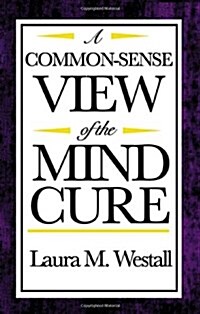 A Common-Sense View of the Mind Cure (Paperback)