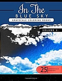 In the Blue Volume 2: Sky Grayscale Coloring Books for Adults Relaxation Art Therapy for Busy People (Adult Coloring Books Series, Grayscale (Paperback)