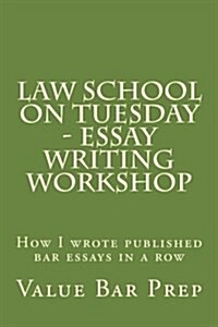 Law School on Tuesday - Essay Writing Workshop: How I Wrote Published Bar Essays in a Row (Paperback)