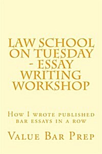 Law School on Tuesday - Essay Writing Workshop: How I Wrote Published Bar Essays in a Row (Paperback)