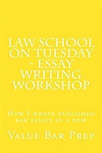 Law School on Tuesday - Essay Writing Workshop: How I Wrote Published Bar Essays in a Row (Paperback)