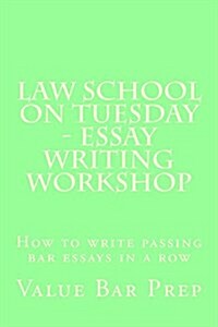 Law School on Tuesday - Essay Writing Workshop: How to Write Passing Bar Essays in a Row (Paperback)