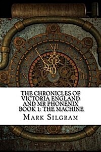 The Chronicles of Victoria England and MR Phoenix: The Machine (Paperback)
