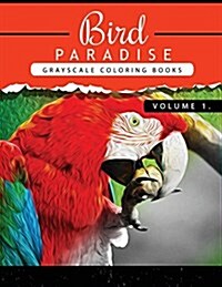 Bird Paradise Volume 1: Bird Grayscale Coloring Books for Adults Relaxation Art Therapy for Busy People (Adult Coloring Books Series, Grayscal (Paperback)