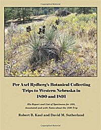 Per Axel Rydbergs Botanical Collecting Trips to Western Nebraska in 1890 and 1891 (Paperback)