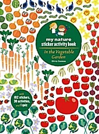 In the Vegetable Garden: My Nature Sticker Activity Book (Ages 5 and Up, with 102 Stickers, 24 Activities, and 1 Quiz): My Nature Sticker Activity Boo (Paperback)