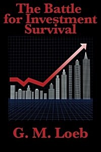 The Battle for Investment Survival: Complete and Unabridged by G. M. Loeb (Paperback)