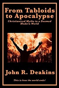 From Tabloids to Apocalypse Christianized Myths in a Doomed Modern World (Paperback)