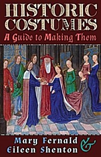 Historic Costumes: A Guide to Making Them (Paperback)