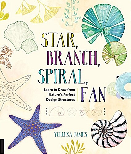 Star, Branch, Spiral, Fan: Learn to Draw from Natures Perfect Design Structures (Paperback)