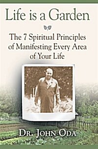 Life Is a Garden: The 7 Spiritual Principles of Manifesting Every Area of Your Life (Hardcover)