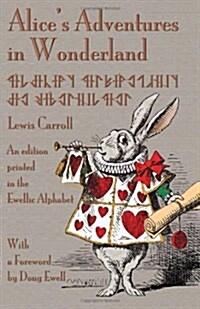 Alices Adventures in Wonderland: An Edition Printed in the Ewellic Alphabet (Paperback)