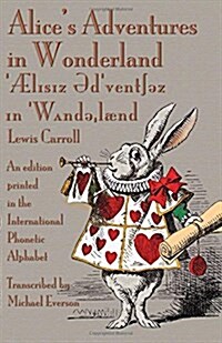 Alices Adventures in Wonderland: An Edition Printed in the International Phonetic Alphabet (Paperback)