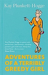 Adventures of a Terribly Greedy Girl : A Memoir of Food, Family, Film & Fashion (Hardcover)
