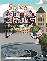 Solve the Murder Mystery: Seek and Find Activity Book (Paperback)