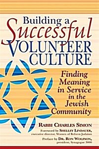 Building a Successful Volunteer Culture: Finding Meaning in Service in the Jewish Community (Hardcover)