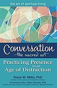 Conversation--The Sacred Art: Practicing Presence in an Age of Distraction (Hardcover)