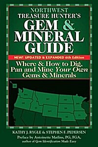 Northwest Treasure Hunters Gem and Mineral Guide (6th Edition): Where and How to Dig, Pan and Mine Your Own Gems and Minerals (Hardcover, 6)